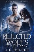 Rejected Wolf's Secret Baby  (Midlife Wolves in Crisis) by J.L. Wilder