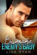 Billionaire Enemy's Baby: A Small Town Enemies to Lovers Romance by Lisa Ryan