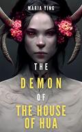 The Demon of the House of Hua (Those Who Break Chains #2) by Maria Ying