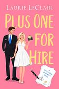 Plus One For Hire (A Love Under Contract Novel #1) by Laurie LeClair