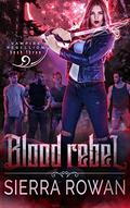 Blood Rebel (Vampire Rebellion #3) by Sierra Rowan