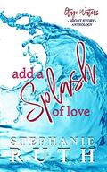 Add a Splash of Love  (Otago Waters Short Story Anthology) by Stephanie Ruth