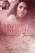 It's Always Been You by Tay Mo'Nae