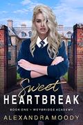 Sweet Heartbreak (Weybridge Academy #1) by Alexandra Moody