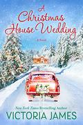 A Christmas House Wedding (Christmas House #2) by Victoria James