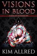 Visions in Blood: A Vampire Romance (Of Blood & Dreams #2) by Kim Allred