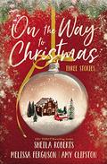 On the Way to Christmas: Three Stories by Sheila Roberts