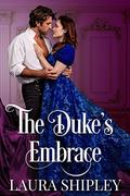 The Duke's Embrace: A sensually steamy historical romance  (Romancing Intrigue) by Laura Shipley