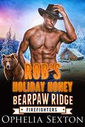 Rob's Holiday Honey (Bearpaw Ridge Firefighters #15) by Ophelia Sexton
