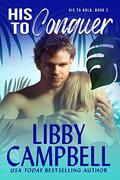 His to Conquer (His to Hold #2) by Libby Campbell