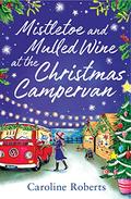 Mistletoe and Mulled Wine at the Christmas Campervan (The Cosy Campervan #2) by Caroline Roberts