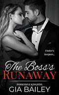 The Boss's Runaway  (Possessive Kingpins) by Gia Bailey