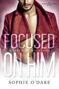 Focused on Him by Sophie O'Dare, Lyn Forester