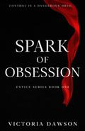 Spark of Obsession (Entice #1) by Victoria Dawson