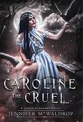 Caroline the Cruel by Jennifer M. Waldrop