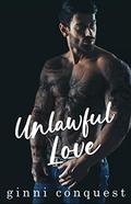 Unlawful Love by Ginni Conquest
