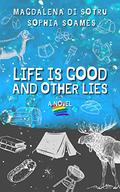 Life is Good and Other Lies by Magdalena di Sotru