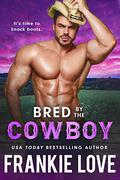 Bred by the Cowboy by Frankie Love