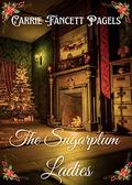 The Sugarplum Ladies by Carrie Fancett Pagels