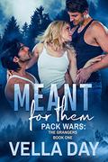 Meant for Them (Pack Wars-The Grangers #1) by Vella Day