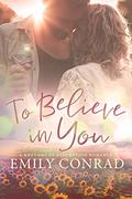 To Believe In You (Rhythms of Redemption Romances #4) by Emily Conrad