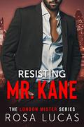 Resisting Mr. Kane (London Mister #2) by Rosa Lucas