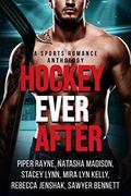 Hockey Ever After: A Sports Romance Anthology by Mira Lyn Kelly