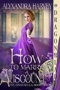 How to Marry a Viscount (A Cinderella Society #3) by Alyxandra Harvey