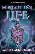 Forgotten Life by Angel M. Johnson