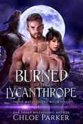 Burned by the Lycanthrope (Fated Mates of the Riftwolves #2) by Chloe Parker