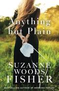 Anything But Plain by Suzanne Woods Fisher