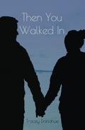 Then You Walked In by Tracey Donahue