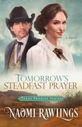 Tomorrow's Steadfast Prayer (Texas Promise #4) by Naomi Rawlings