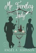 Mr. Fernley and the Lady (Fernley Family A Regency-era Romance #2) by Angela Johnson