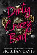 Dirty Crazy Bad: Book 1 by Siobhan Davis