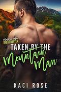Taken By The Mountain Man by Kaci Rose