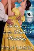 On the Way to the Duke’s Wedding: A Historical Regency Romance Novel by Violet Hamers