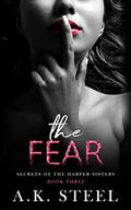 The Fear (Secrets of the Harper Sisters #3) by A.K. Steel