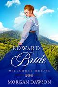 Edward's Bride: Millshore Brides by Morgan Dawson