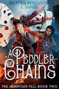 A Peddler of Chains (The Mountain Fell #2) by Allegra Pescatore