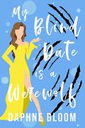 My Blind Date is a Werewolf (Love is Blind #3) by Daphne Bloom