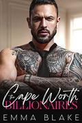 The Cape Worth Billionaires: An Off Limits Grumpy Romance Series by Emma Blake