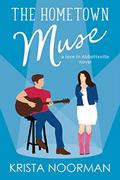 The Hometown Muse (Love in Abbottsville #2) by Krista Noorman