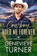 Cowboy, Hold Me Forever (Cowboy Homecoming #4) by Genevieve Turner
