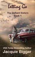 Letting Go- The Defiant Sisters Book 1 by Jacquie Biggar