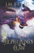 THE ALPHA KING'S CLAIM by J.M. Felic