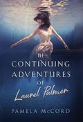 The Continuing Adventures of Laurel Palmer by Pamela McCord
