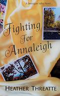 Fighting For Annaleigh (Sweetgum Valley #1) by Heather Threatte