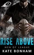 Rise Above (Men of League #1) by Kate Bonham