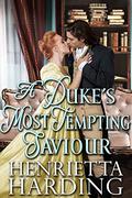 A Duke's Most Tempting Saviour: A Historical Regency Romance Novel by Henrietta Harding